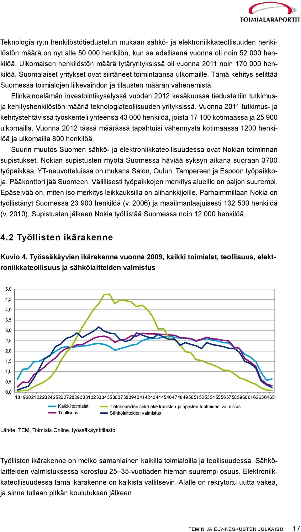 Tämä kehitys selittää Suomessa toimialojen liikevaihdon ja tilausten määrän vähenemistä.