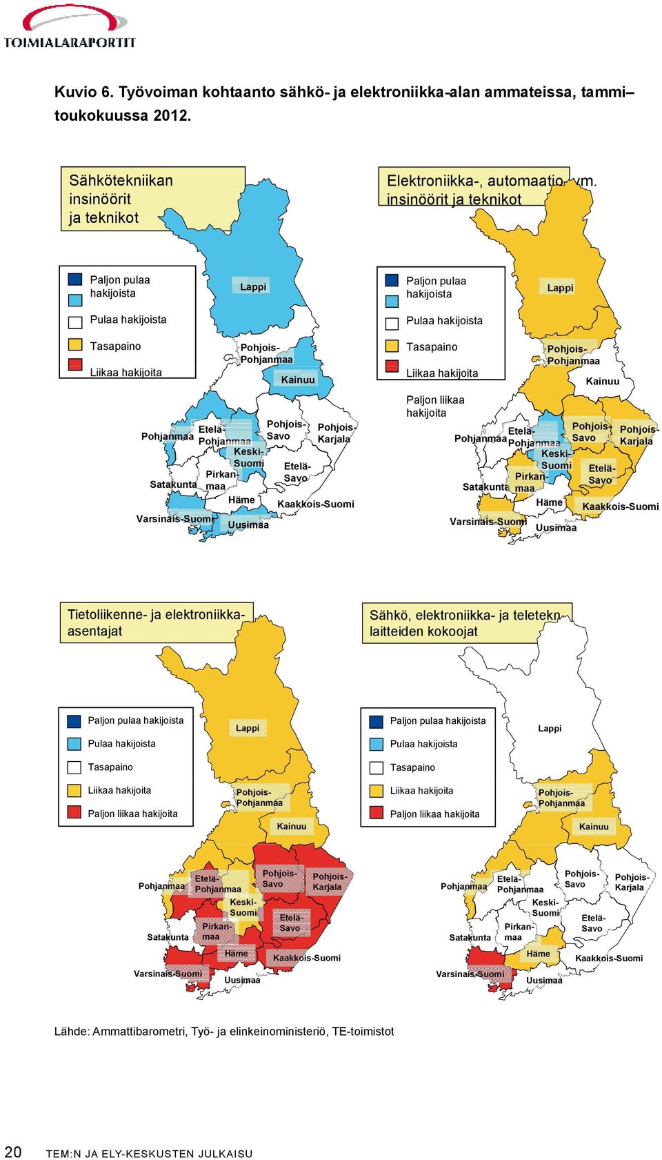 maa Häme Uusimaa Paljon pulaa hakijoista Lappi Pulaa hakijoista Tasapaino Tasapaino Paljon liikaa hakijoita Liikaa hakijoita PohjoisPohjanmaa Paljon liikaa hakijoita Kainuu PohjoisEteläSavo Pohjanmaa