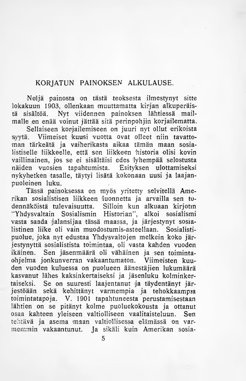 Viimeiset kuusi vuotta ovat olleet niin tavattoman tärkeätä ja vaiheriikasta ai*kaa tämän maan sosialistiselle liikkeelle, että sen liikkeen ^historia olisi kovin vaillinainen, jos se ei sisältäisi