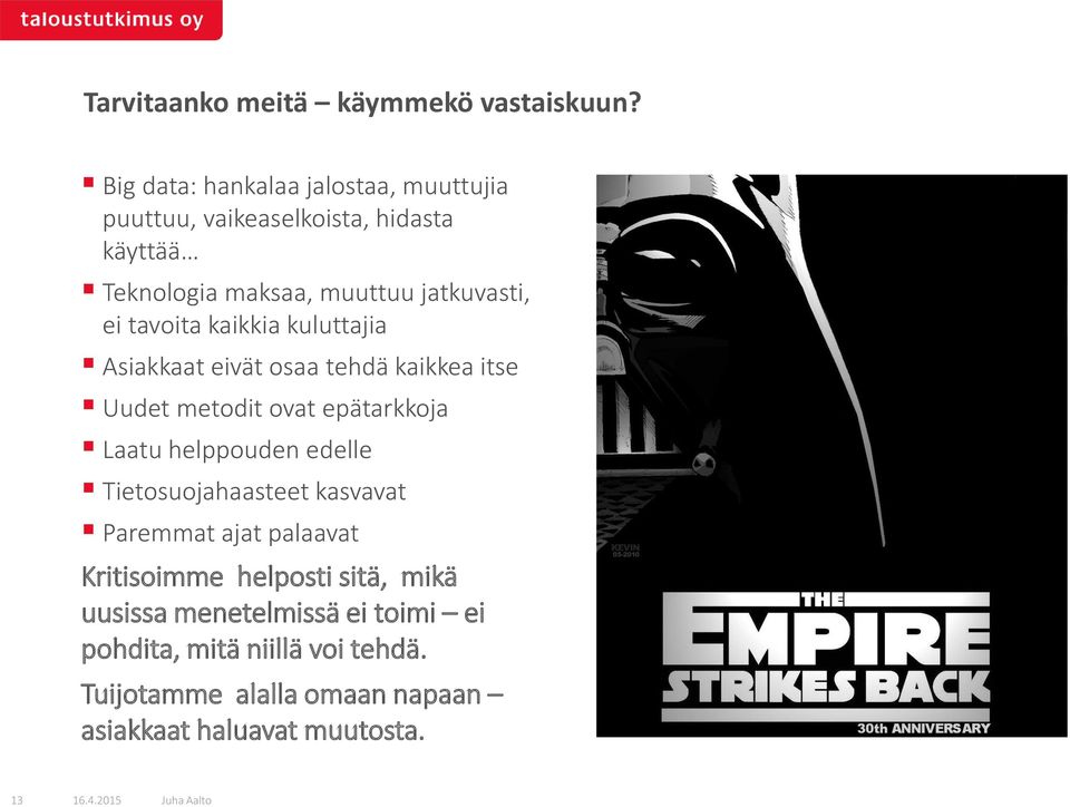 tavoita kaikkia kuluttajia Asiakkaat eivät osaa tehdä kaikkea itse Uudet metodit ovat epätarkkoja Laatu helppouden edelle