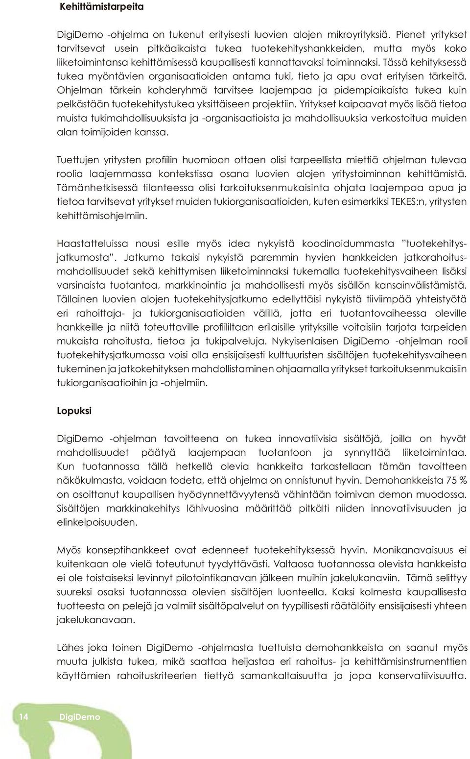 Tässä kehityksessä tukea myöntävien organisaatioiden antama tuki, tieto ja apu ovat erityisen tärkeitä.