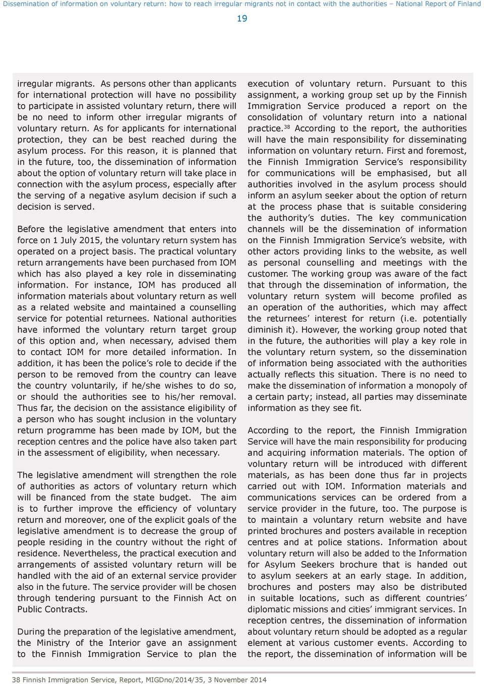 voluntary return. As for applicants for international protection, they can be best reached during the asylum process.