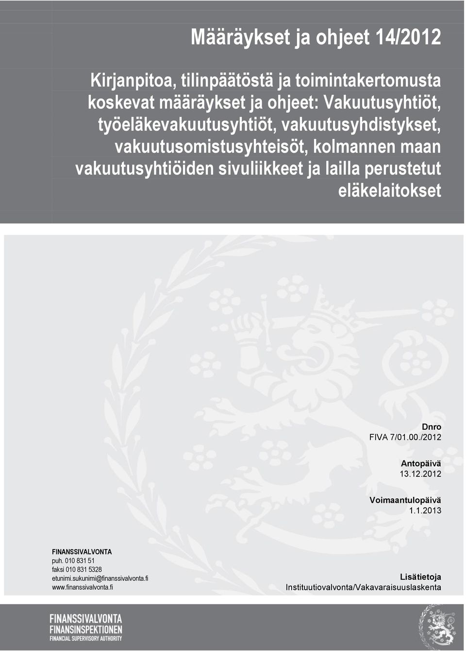 perustetut eläkelaitokset Dnro FIVA 7/01.00./2012 Antopäivä 13.12.2012 Voimaantulopäivä 1.1.2013 FINANSSIVALVONTA puh.