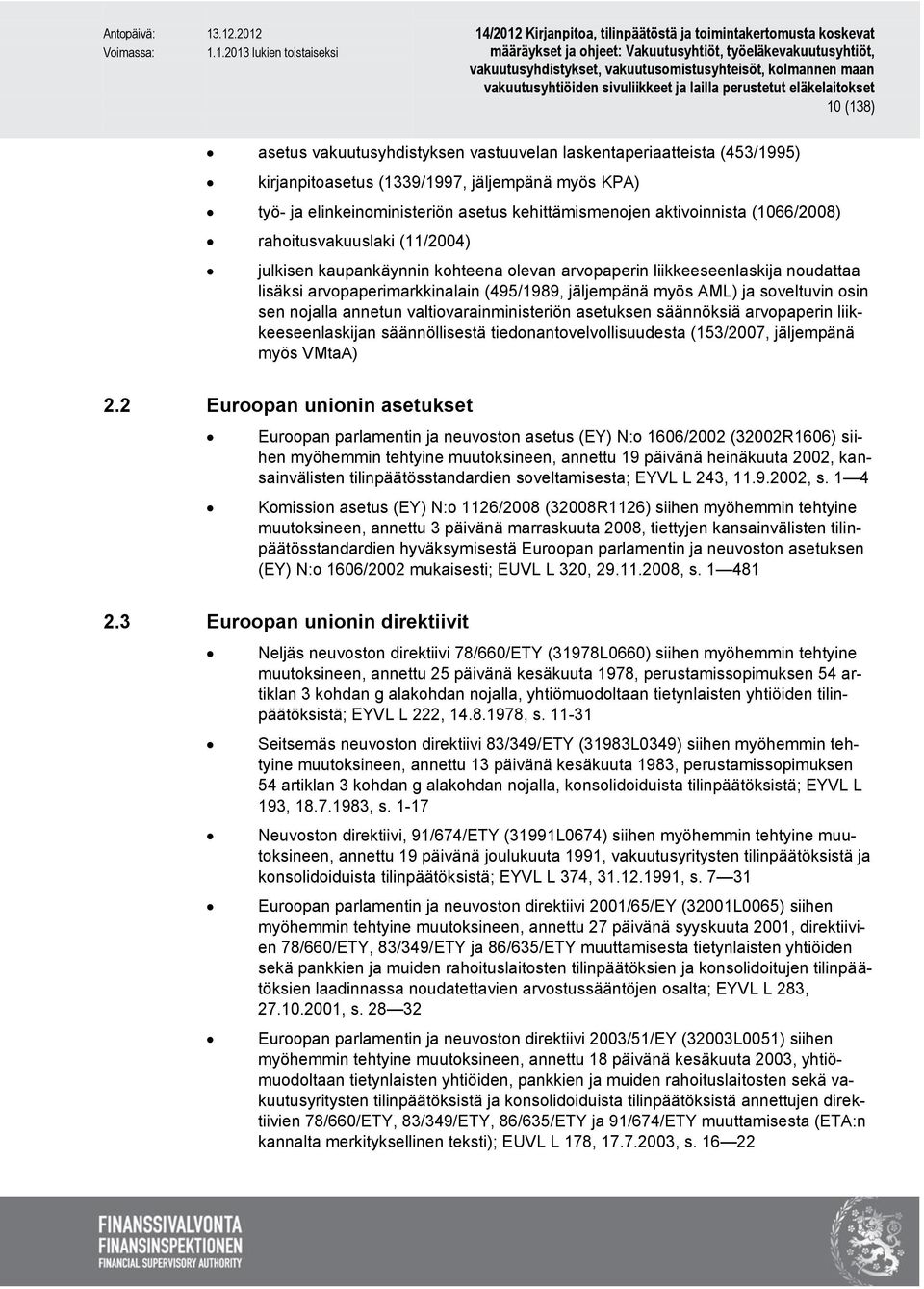 osin sen nojalla annetun valtiovarainministeriön asetuksen säännöksiä arvopaperin liikkeeseenlaskijan säännöllisestä tiedonantovelvollisuudesta (153/2007, jäljempänä myös VMtaA) 2.