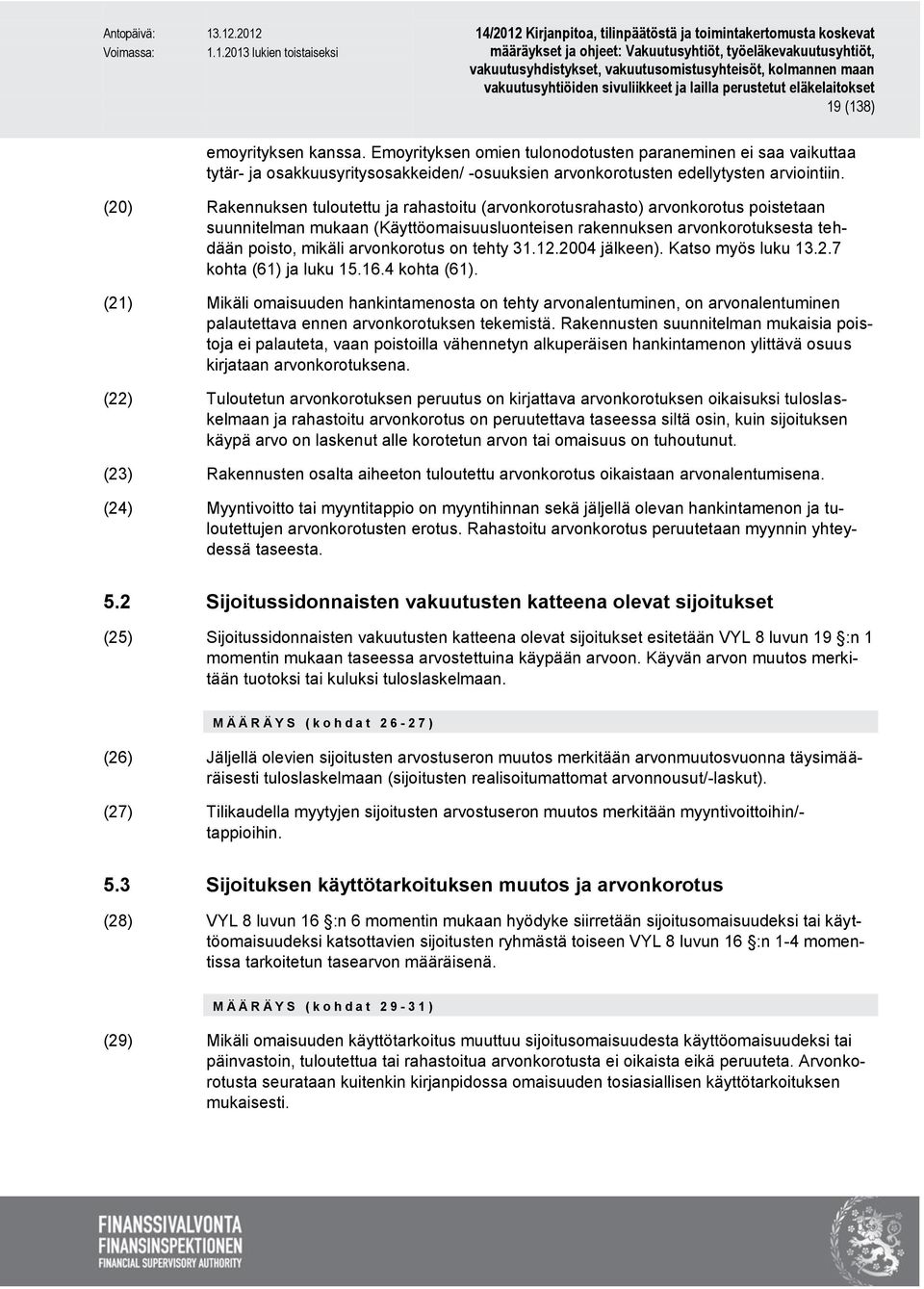 on tehty 31.12.2004 jälkeen). Katso myös luku 13.2.7 kohta (61) ja luku 15.16.4 kohta (61).