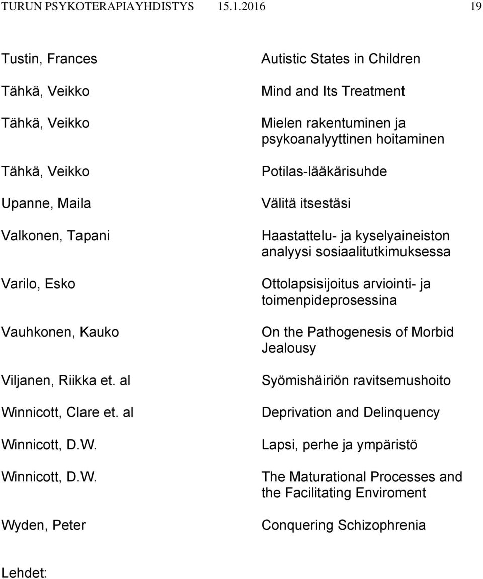 Potilas-lääkärisuhde Välitä itsestäsi Haastattelu- ja kyselyaineiston analyysi sosiaalitutkimuksessa Ottolapsisijoitus arviointi- ja toimenpideprosessina On the Pathogenesis of