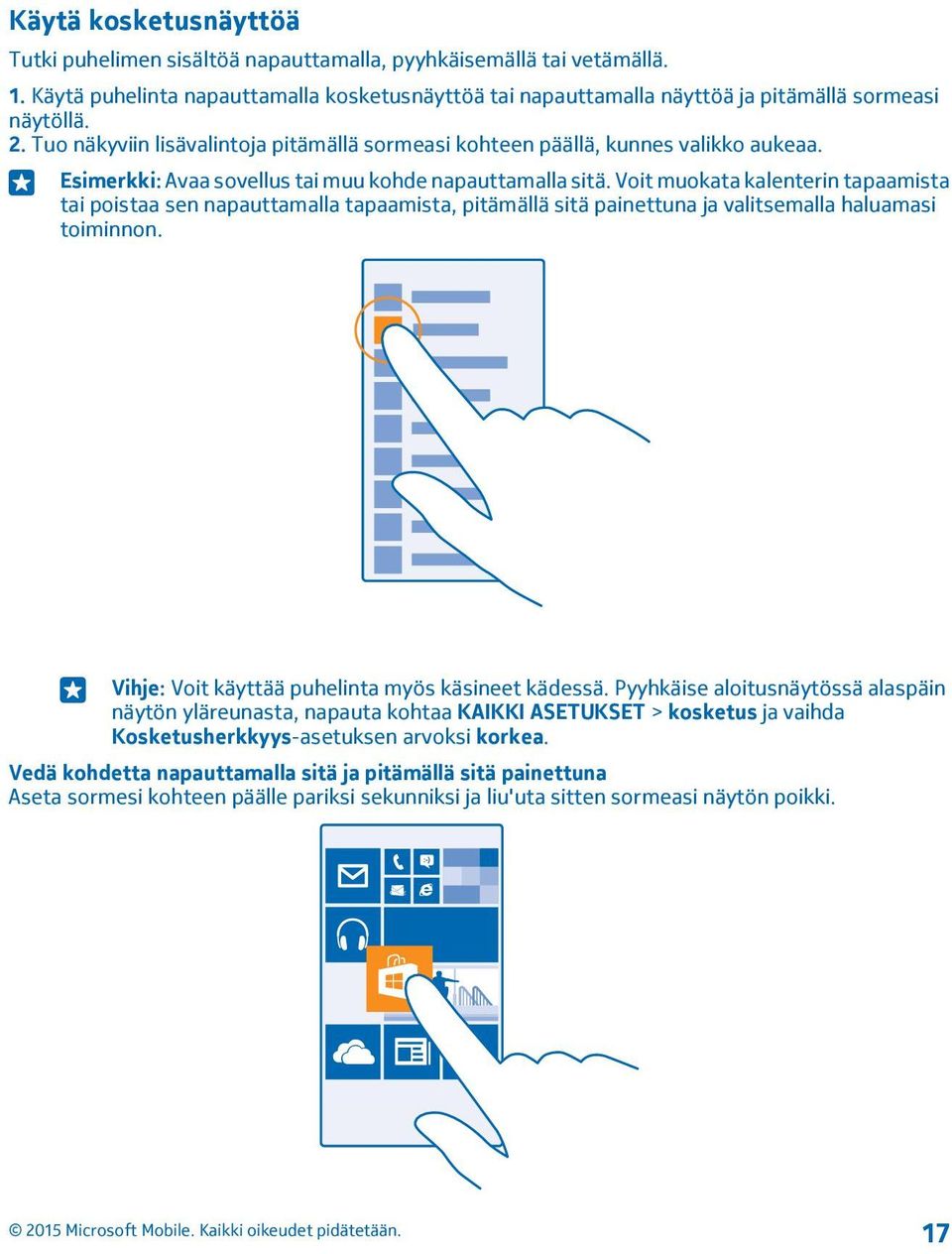 Voit muokata kalenterin tapaamista tai poistaa sen napauttamalla tapaamista, pitämällä sitä painettuna ja valitsemalla haluamasi toiminnon. Vihje: Voit käyttää puhelinta myös käsineet kädessä.