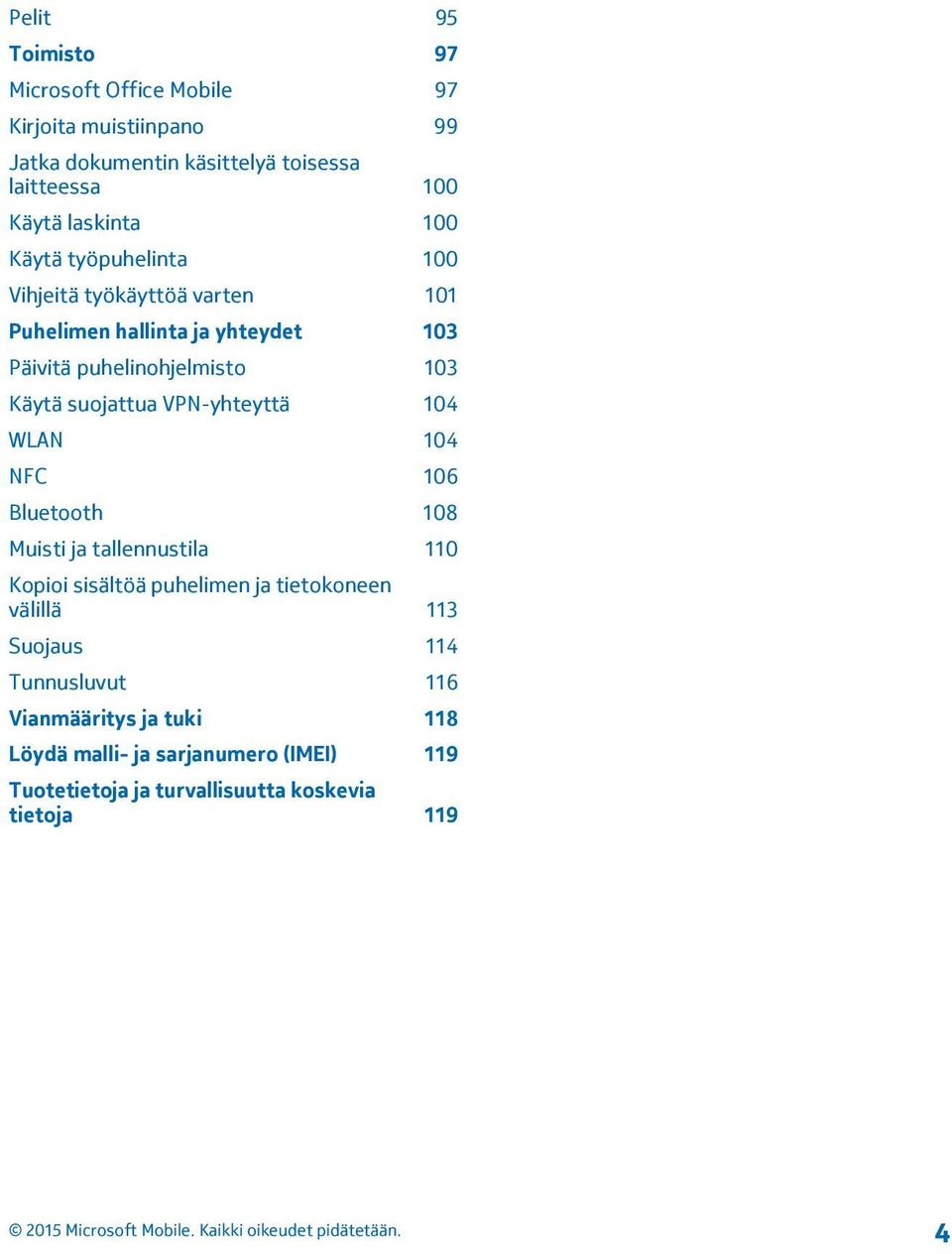 suojattua VPN-yhteyttä 104 WLAN 104 NFC 106 Bluetooth 108 Muisti ja tallennustila 110 Kopioi sisältöä puhelimen ja tietokoneen välillä 113