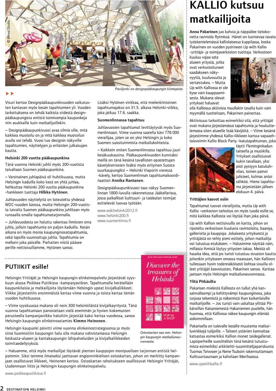 Designpääkaupunkivuosi avaa silmiä sille, mitä kaikkea muotoilu on ja mitä kaikkea muotoilun avulla voi tehdä. Vuosi tuo designin näkyville tapahtumien, näyttelyjen ja erilaisten julkaisujen kautta.