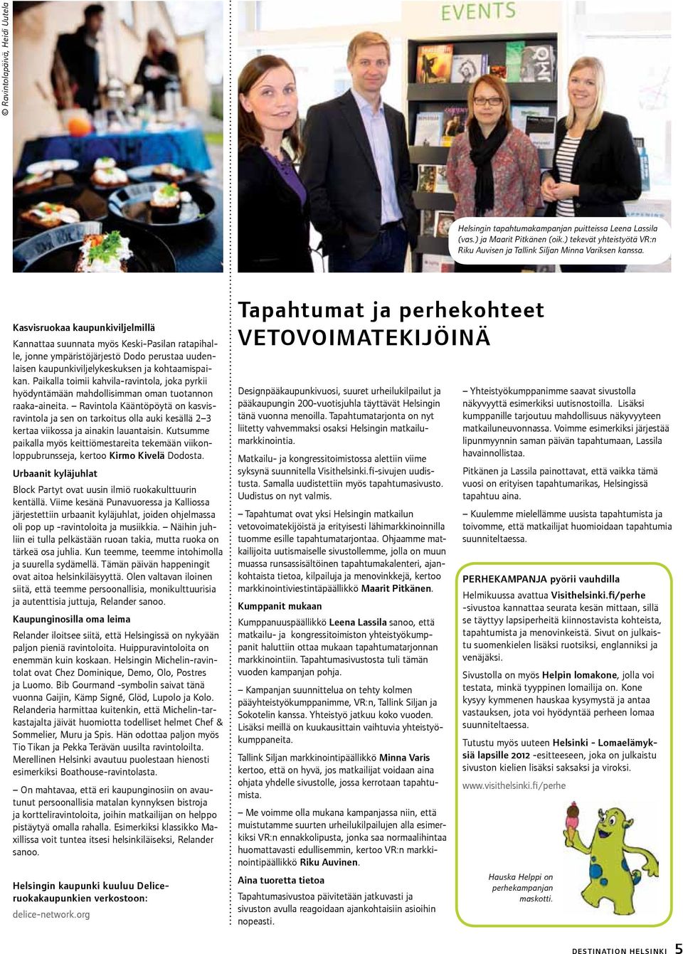 Paikalla toimii kahvila-ravintola, joka pyrkii hyödyntämään mahdollisimman oman tuotannon raaka-aineita.