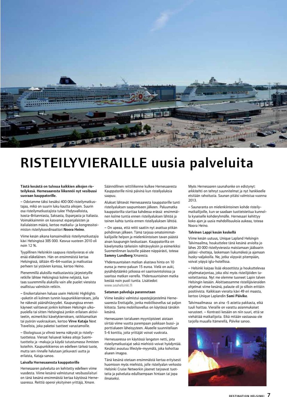 Voimakkaimmin on kasvanut espanjalaisten ja italialaisten määrä, kertoo matkailu- ja kongressitoimiston risteilykoordinaattori Noora Heino.