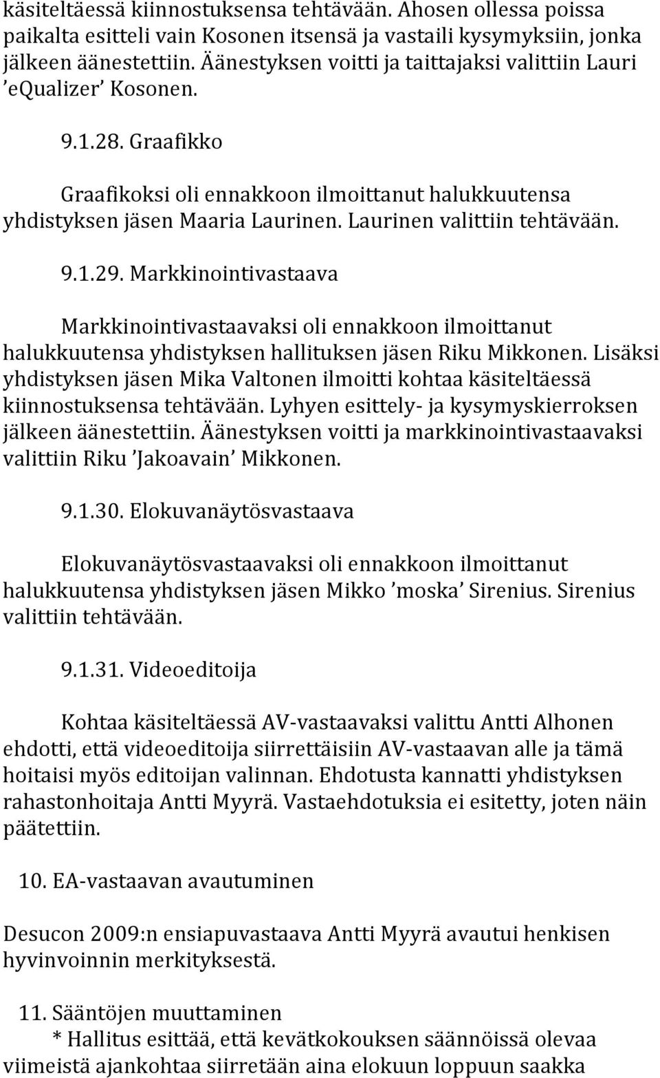 Markkinointivastaava Markkinointivastaavaksioliennakkoonilmoittanut halukkuutensayhdistyksenhallituksenjäsenrikumikkonen.