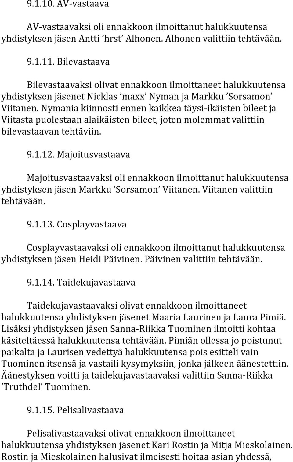 Nymaniakiinnostiennenkaikkeatäysi ikäistenbileetja Viitastapuolestaanalaikäistenbileet,jotenmolemmatvalittiin bilevastaavantehtäviin. 9.1.12.