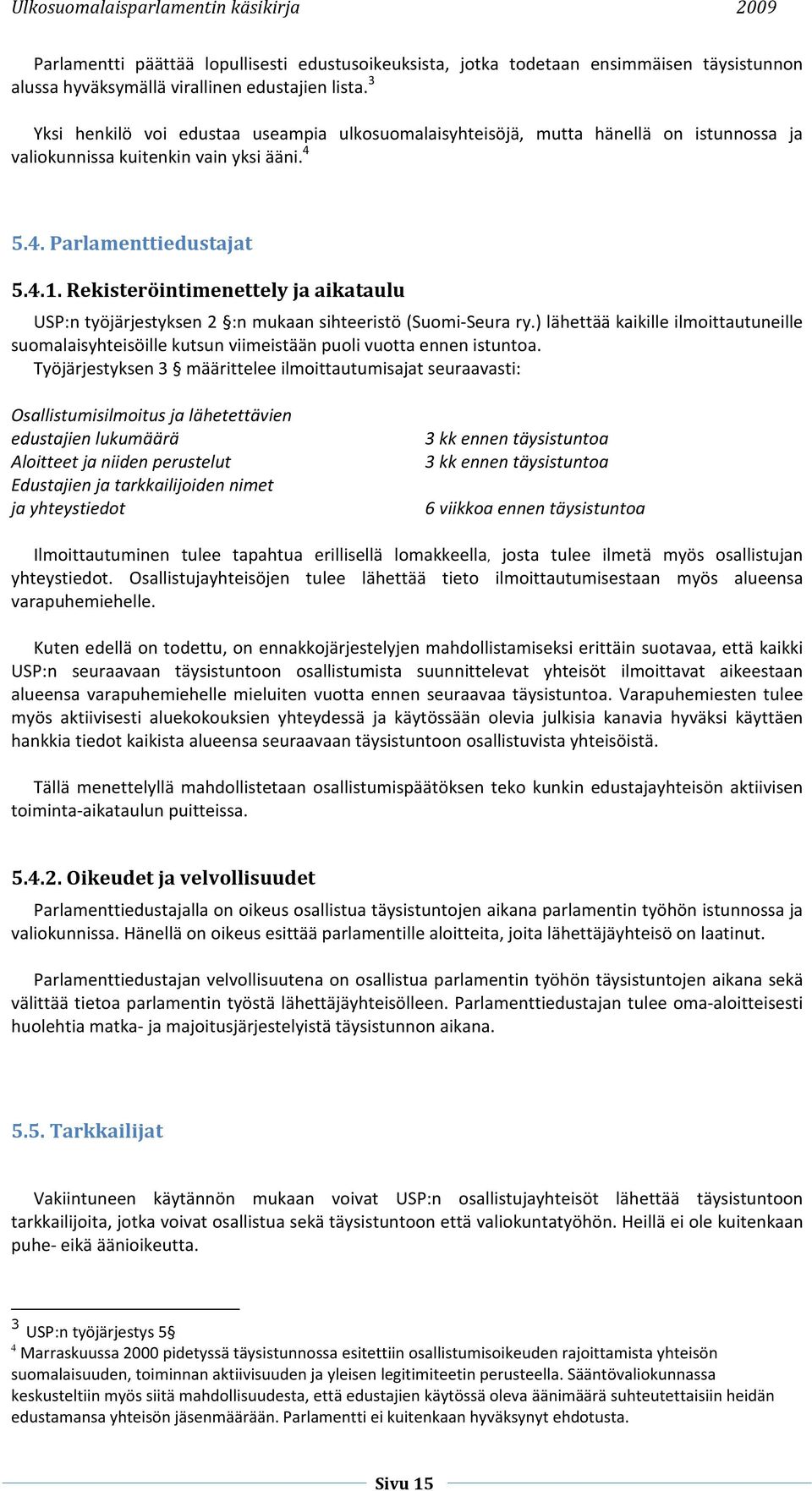 Rekisteröintimenettely ja aikataulu USP:n työjärjestyksen 2 :n mukaan sihteeristö (Suomi-Seura ry.