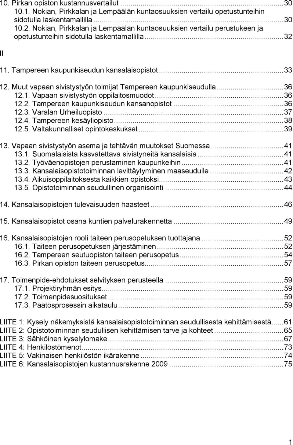 Muut vapaan sivistystyön toimijat Tampereen kaupunkiseudulla... 36 12.1. Vapaan sivistystyön oppilaitosmuodot... 36 12.2. Tampereen kaupunkiseudun kansanopistot... 36 12.3. Varalan Urheiluopisto.