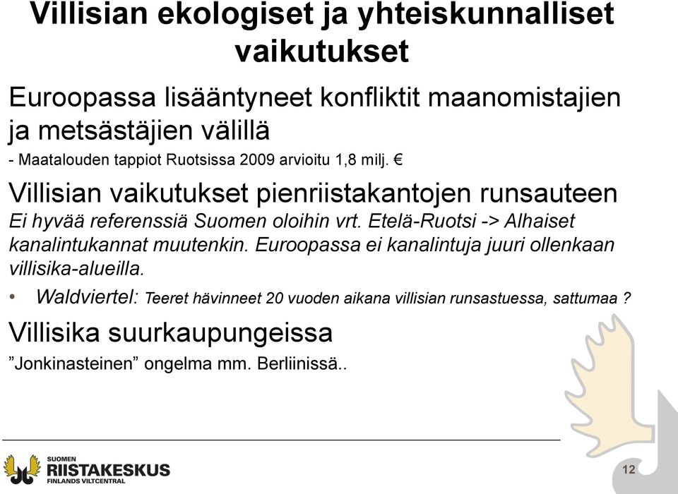 Villisian vaikutukset pienriistakantojen runsauteen Ei hyvää referenssiä Suomen oloihin vrt.