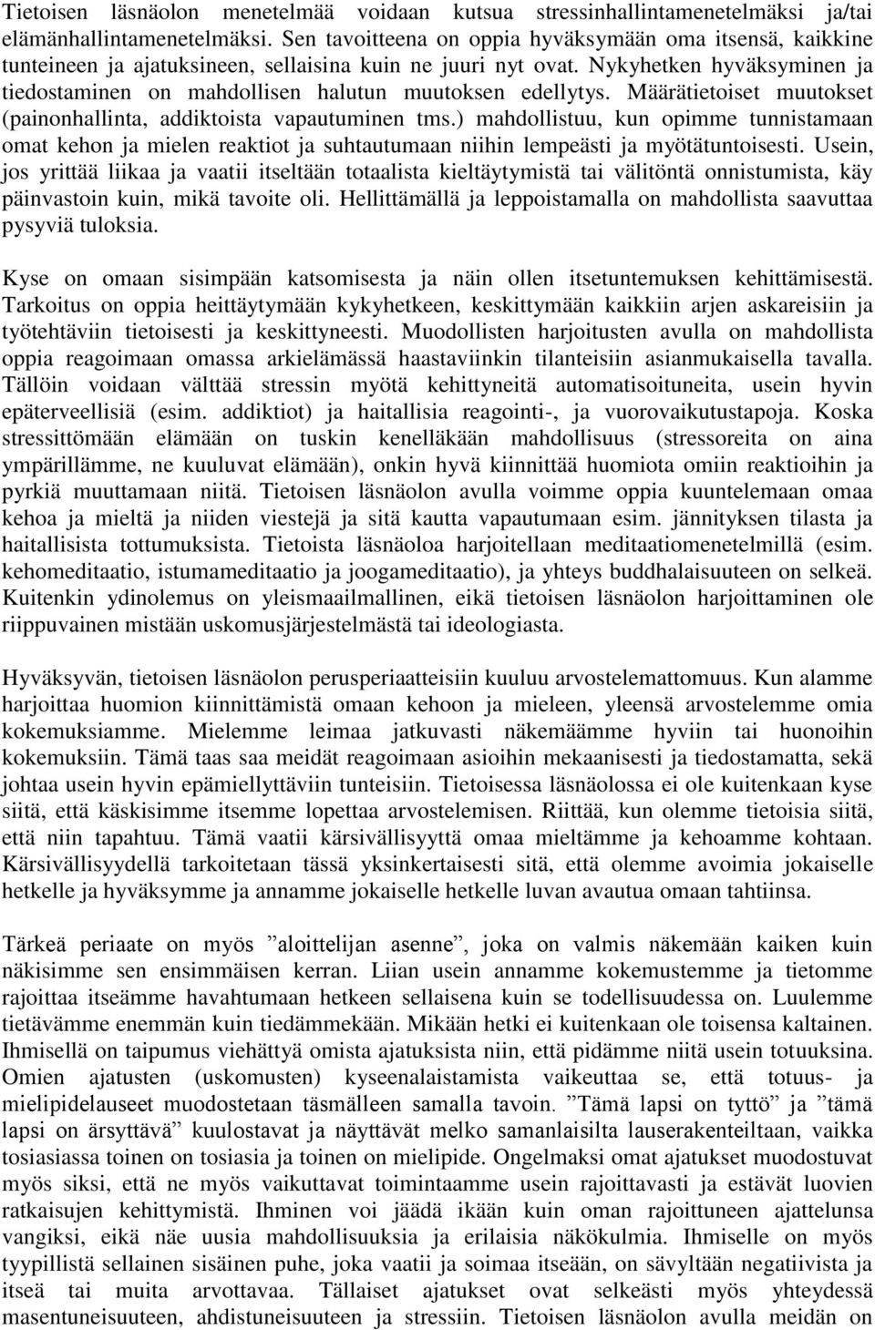 Nykyhetken hyväksyminen ja tiedostaminen on mahdollisen halutun muutoksen edellytys. Määrätietoiset muutokset (painonhallinta, addiktoista vapautuminen tms.