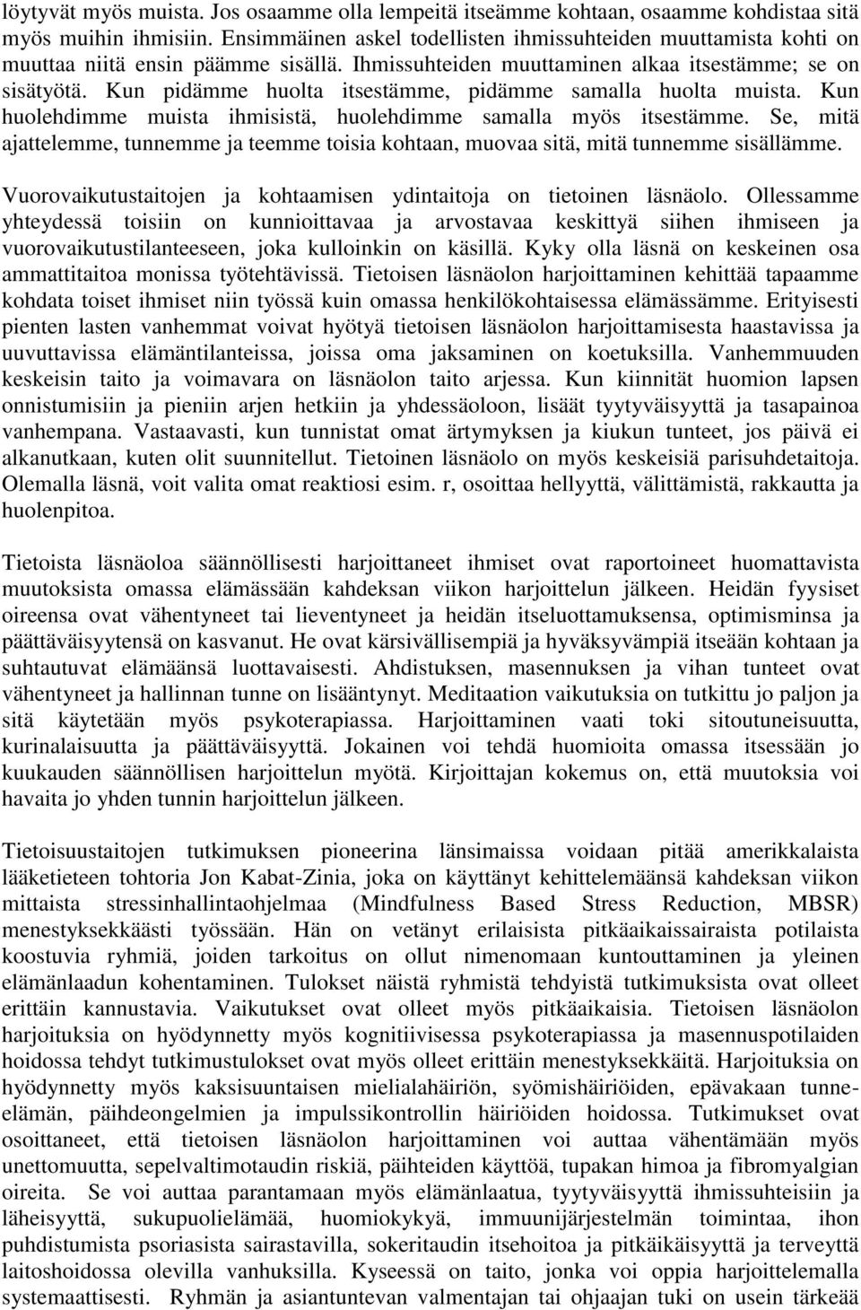 Kun pidämme huolta itsestämme, pidämme samalla huolta muista. Kun huolehdimme muista ihmisistä, huolehdimme samalla myös itsestämme.