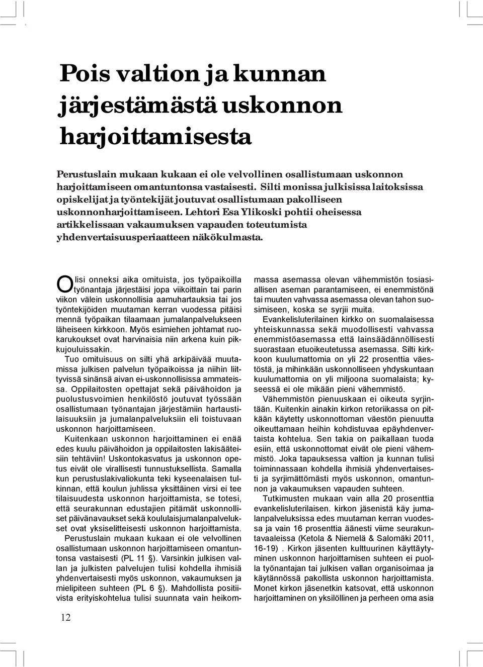 Lehtori Esa Ylikoski pohtii oheisessa artikkelissaan vakaumuksen vapauden toteutumista yhdenvertaisuusperiaatteen näkökulmasta.