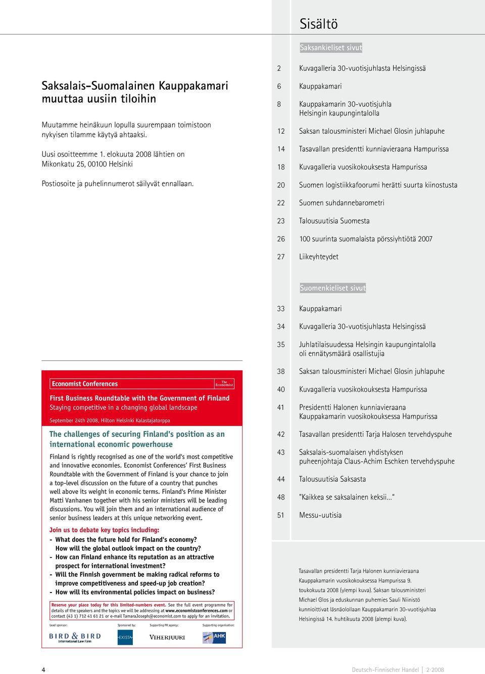 2 Kuvagalleria 30-vuotisjuhlasta Helsingissä 6 Kauppakamari 8 Kauppakamarin 30-vuotisjuhla Helsingin kaupungintalolla 12 Saksan talousministeri Michael Glosin juhlapuhe 14 Tasavallan presidentti