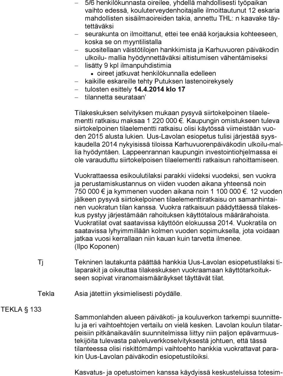 hyödynnettäväksi altistumisen vähentämiseksi lisätty 9 kpl ilmanpuhdistimia oireet jatkuvat henkilökunnalla edelleen kaikille eskareille tehty Putuksen lastenoirekysely tulosten esittely 14.