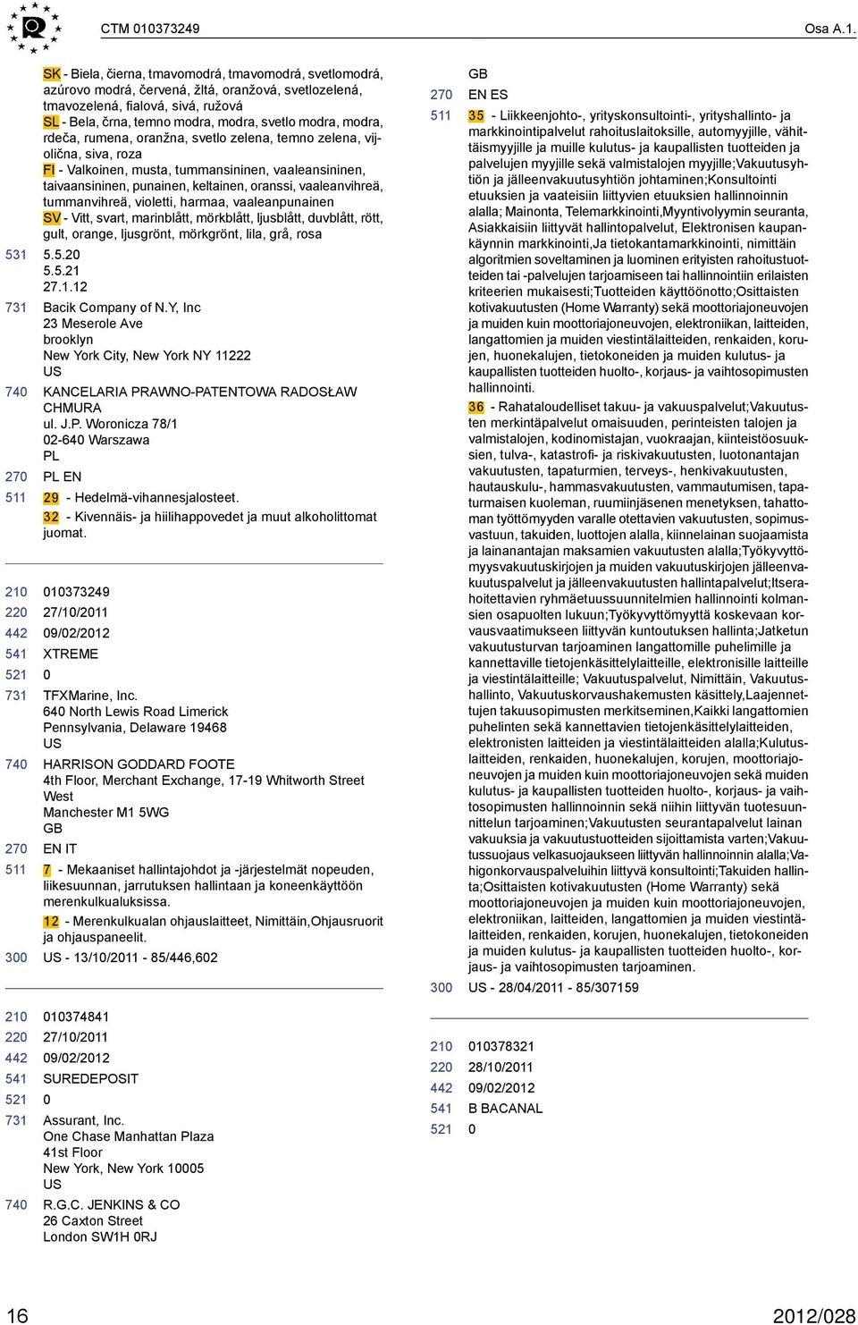 3 SK - Biela, čierna, tmavomodrá, tmavomodrá, svetlomodrá, azúrovo modrá, červená, žltá, oranžová, svetlozelená, tmavozelená, fialová, sivá, ružová SL - Bela, črna, temno modra, modra, svetlo modra,