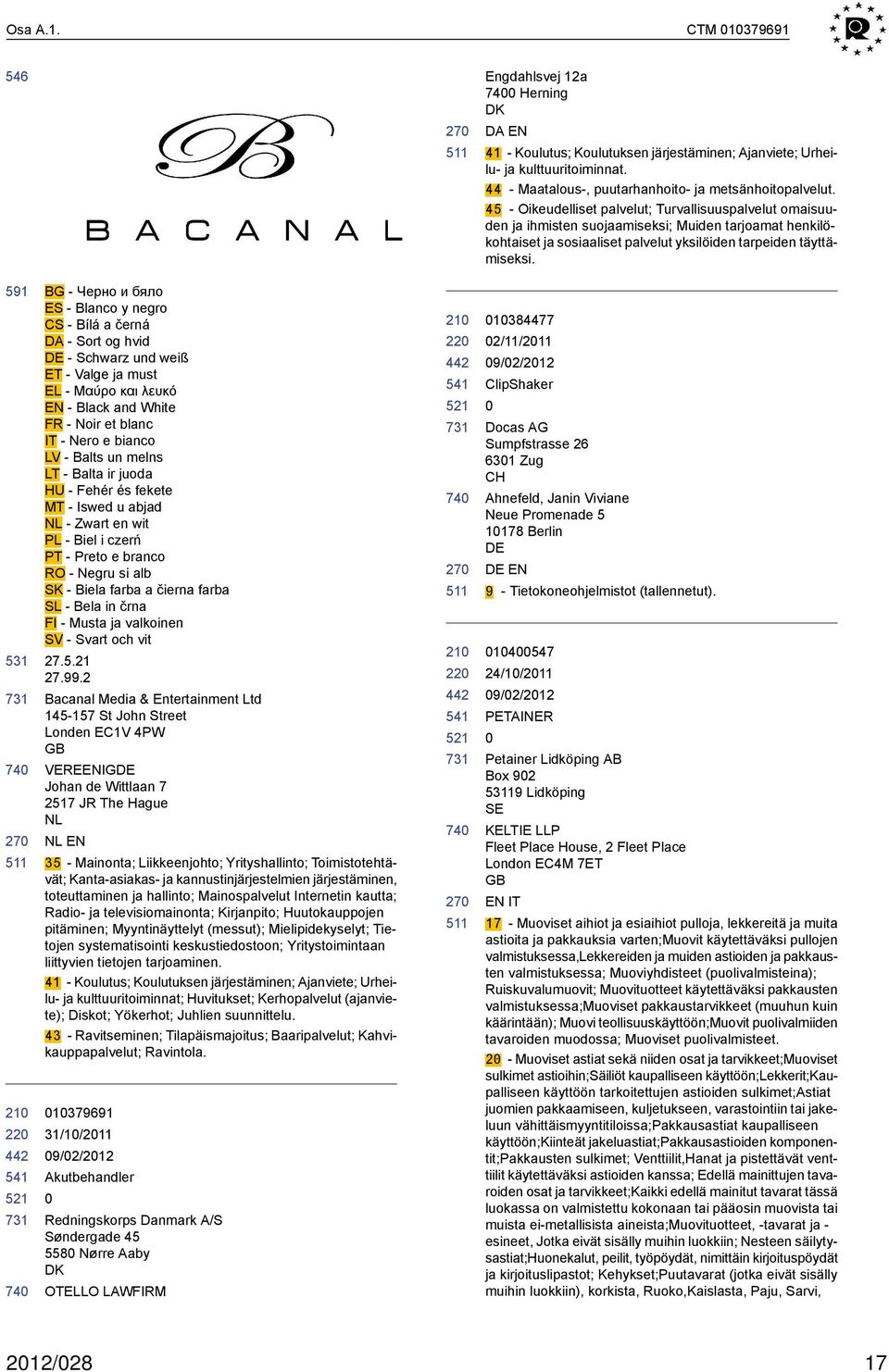 591 BG - Черно и бяло ES - Blanco y negro CS - Bílá a černá DA - Sort og hvid - Schwarz und weiß ET - Valge ja must EL - Μαύρο και λευκό EN - Black and White FR - Noir et blanc IT - Nero e bianco LV