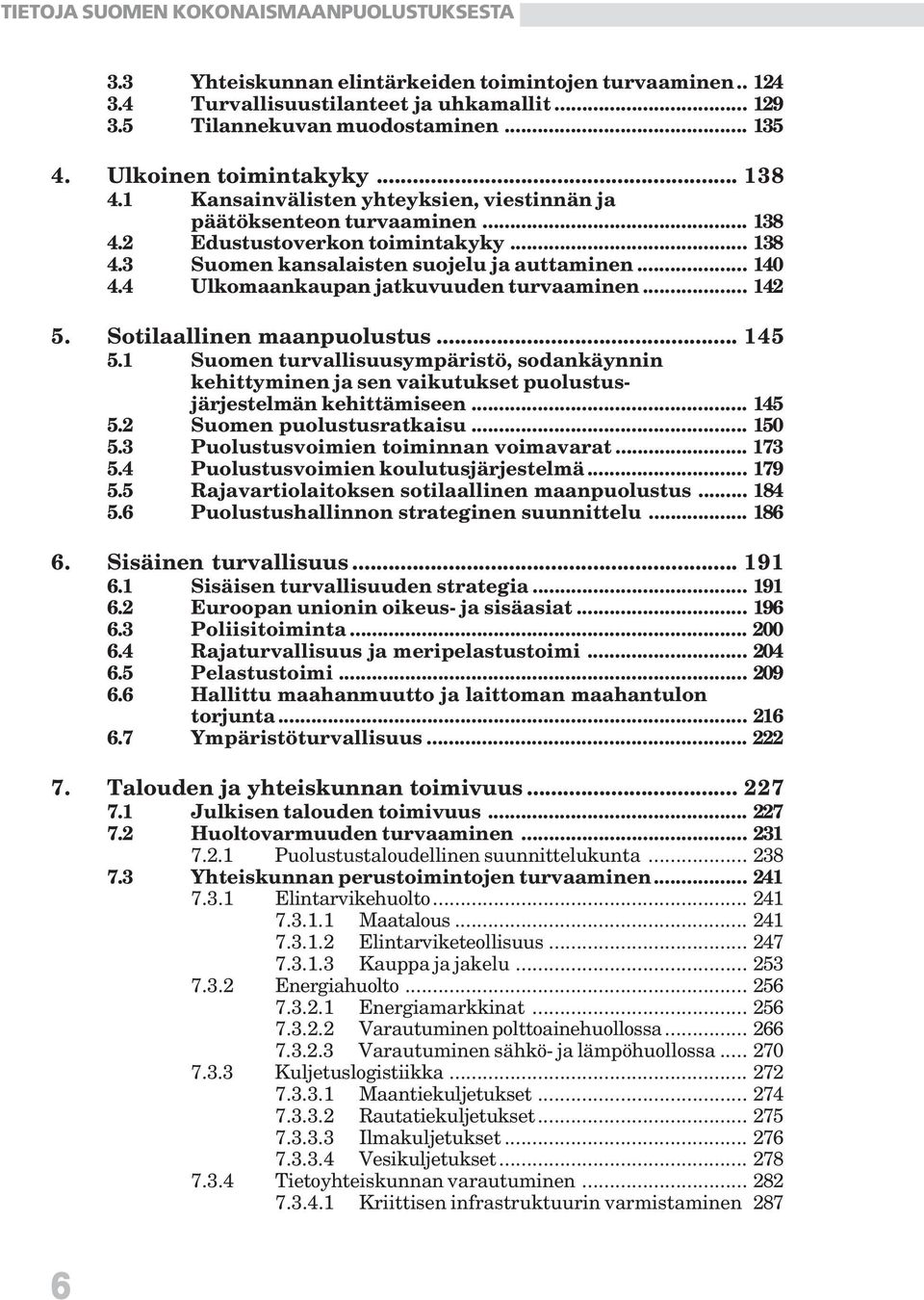 4 Ulkomaankaupan jatkuvuuden turvaaminen... 142 5. Sotilaallinen maanpuolustus... 145 5.