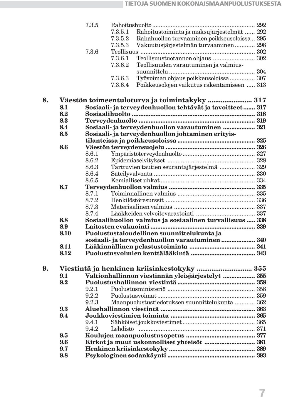 .. 313 8. Väestön toimeentuloturva ja toimintakyky... 317 8.1 Sosiaali- ja terveydenhuollon tehtävät ja tavoitteet... 317 8.2 Sosiaalihuolto... 318 8.3 Terveydenhuolto... 319 8.