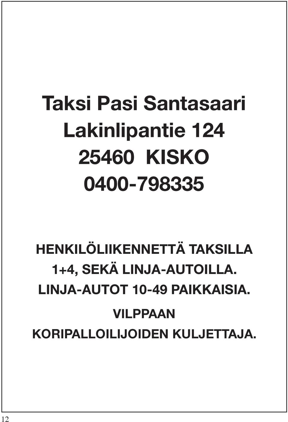 1+4, SEKÄ LINJA-AUTOILLA.