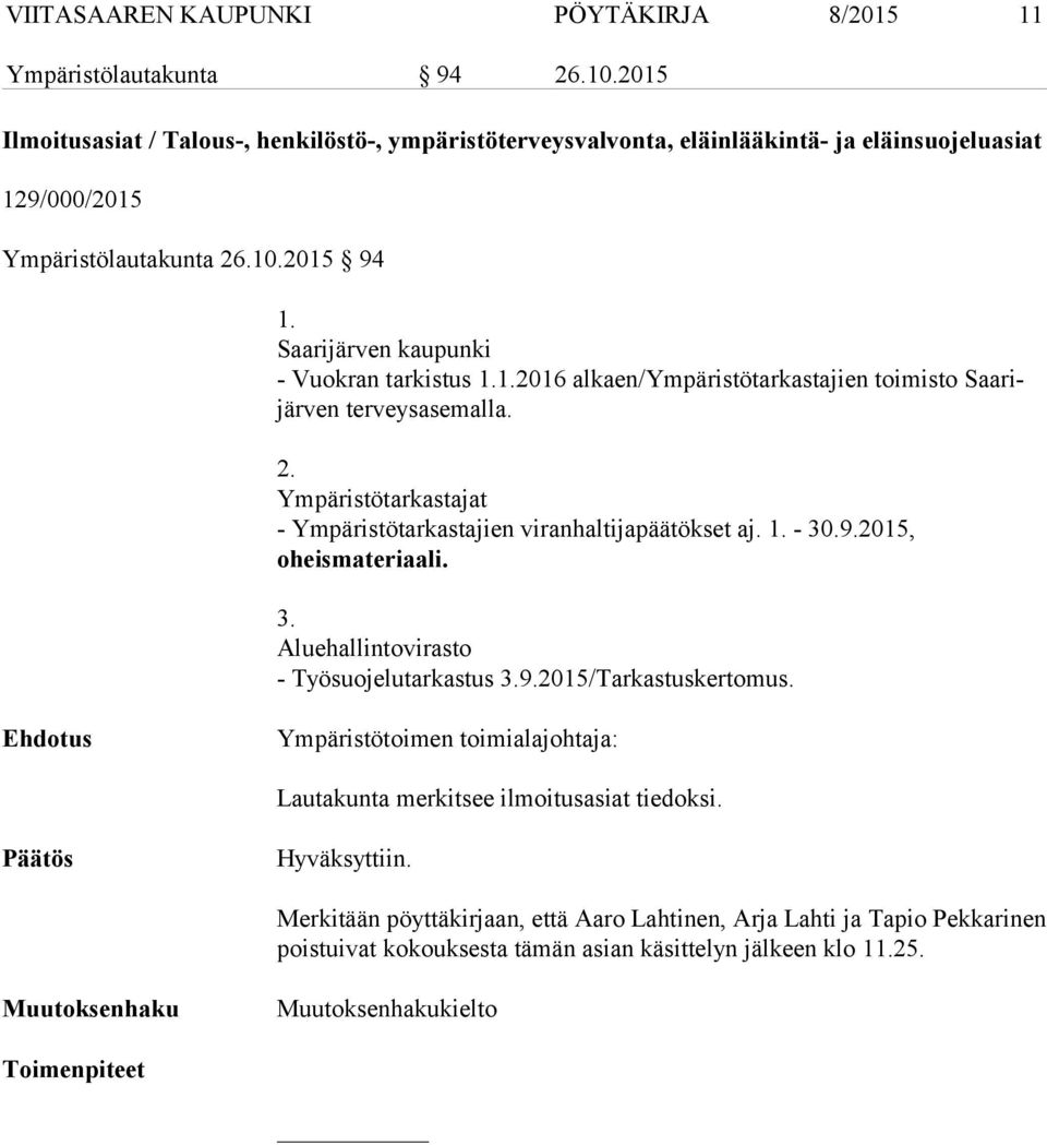 2. Ympäristötarkastajat - Ympäristötarkastajien viranhaltijapäätökset aj. 1. - 30.9.2015, oheis ma te ri aa li. 3. Aluehallintovirasto - Työsuojelutarkastus 3.9.2015/Tarkastuskertomus.