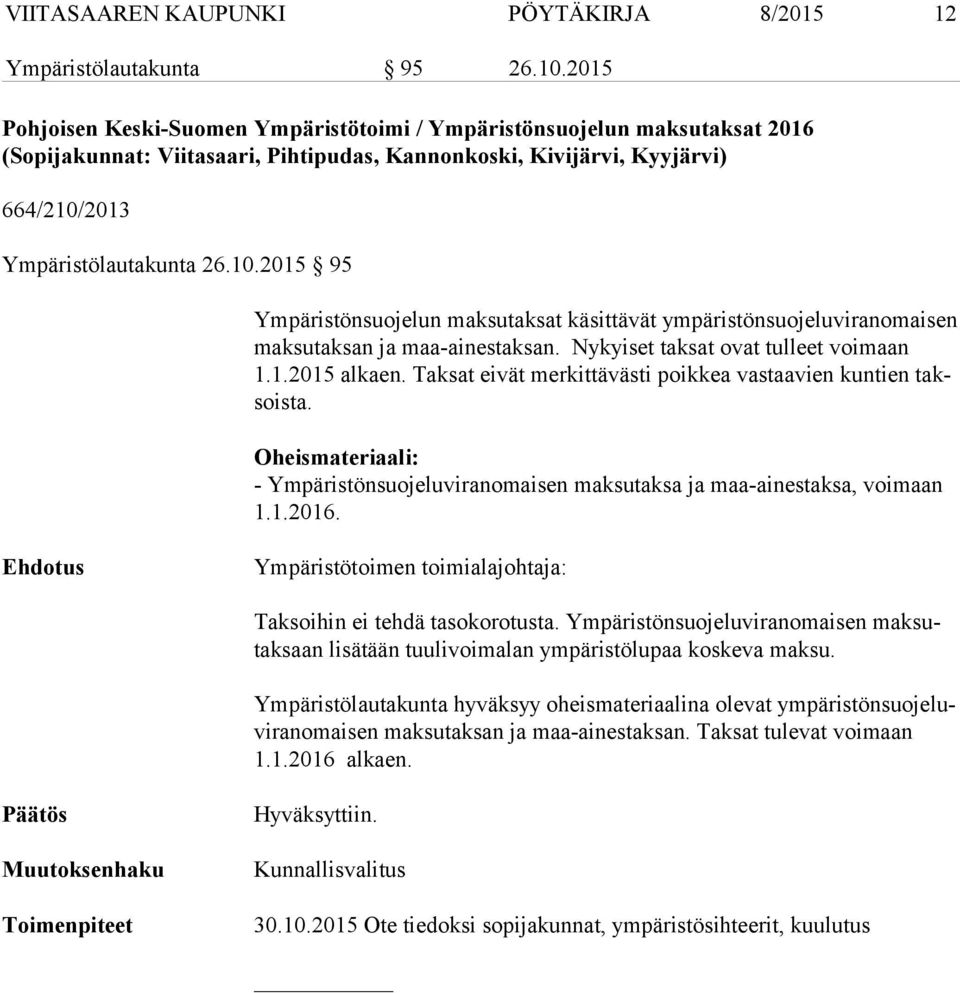 2013 Ympäristölautakunta 26.10.2015 95 Ympäristönsuojelun maksutaksat käsittävät ympäristönsuojeluviranomaisen mak su tak san ja maa-ainestaksan. Nykyiset taksat ovat tulleet voimaan 1.1.2015 alkaen.