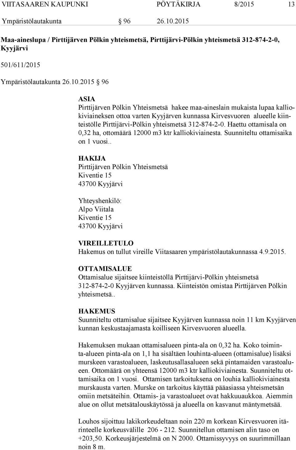 2015 96 ASIA Pirttijärven Pölkin Yhteismetsä hakee maa-aineslain mukaista lupaa kal lioki vi ai nek sen ottoa varten Kyyjärven kunnassa Kirvesvuoren alueelle kiinteis töl le Pirttijärvi-Pölkin
