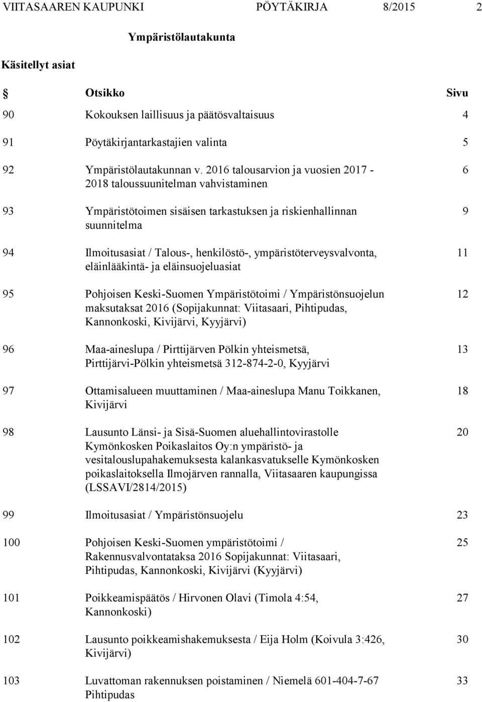 ympäristöterveysvalvonta, eläinlääkintä- ja eläinsuojeluasiat 95 Pohjoisen Keski-Suomen Ympäristötoimi / Ympäristönsuojelun maksutaksat 2016 (Sopijakunnat: Viitasaari, Pihtipudas, Kannonkoski,
