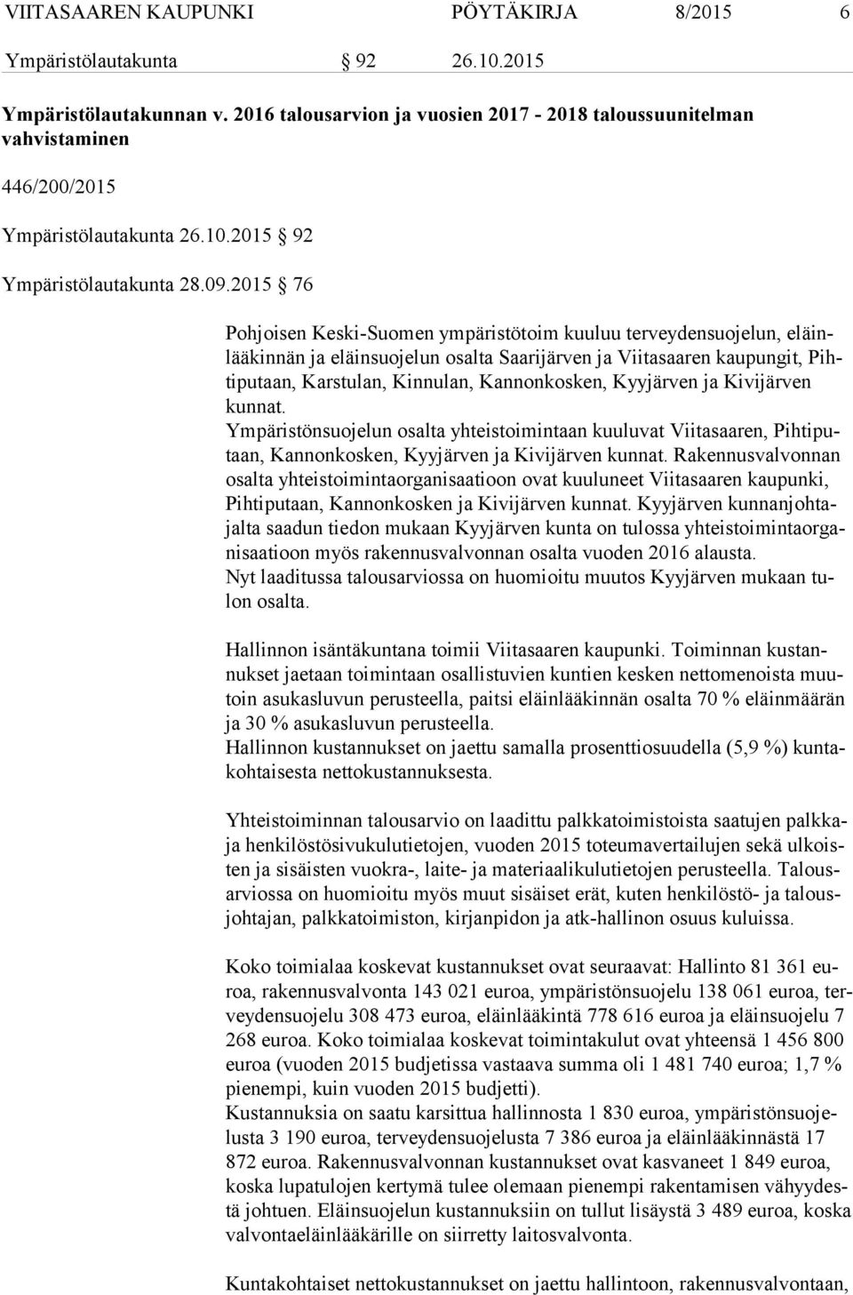 2015 76 Pohjoisen Keski-Suomen ympäristötoim kuuluu terveydensuojelun, eläinlää kin nän ja eläinsuojelun osalta Saarijärven ja Viitasaaren kaupungit, Pihti pu taan, Karstulan, Kinnulan, Kannonkosken,
