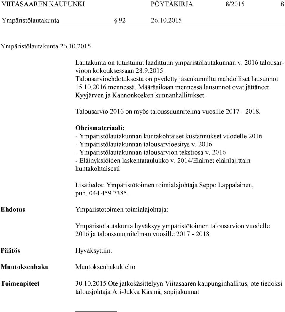 Määräaikaan mennessä lausunnot ovat jät tä neet Kyyjärven ja Kannonkosken kunnanhallitukset. Talousarvio 2016 on myös taloussuunnitelma vuosille 2017-2018.