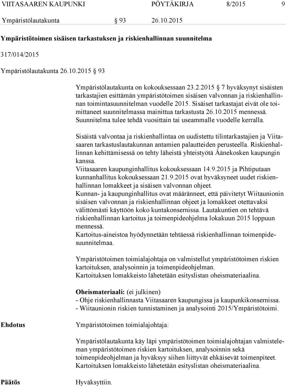 Sisäiset tarkastajat eivät ole toimit ta neet suunnitelmassa mainittua tarkastusta 26.10.2015 mennessä. Suunnitelma tulee tehdä vuosittain tai useammalle vuodelle kerralla.