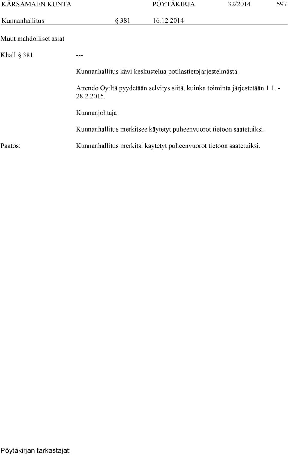 Attendo Oy:ltä pyydetään selvitys siitä, kuinka toiminta järjestetään 1.1. - 28.2.2015.