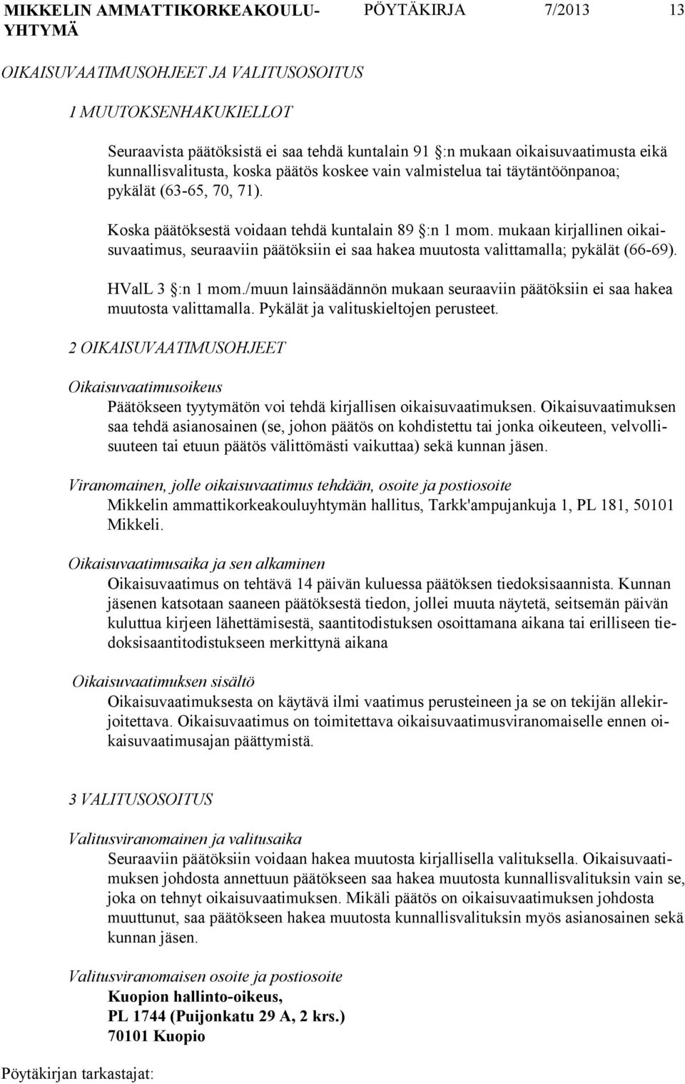 mukaan kirjalli nen oikaisuvaa timus, seuraa viin päätök siin ei saa hakea muutos ta valitta malla; pykälät (66-69). HValL 3 :n 1 mom.