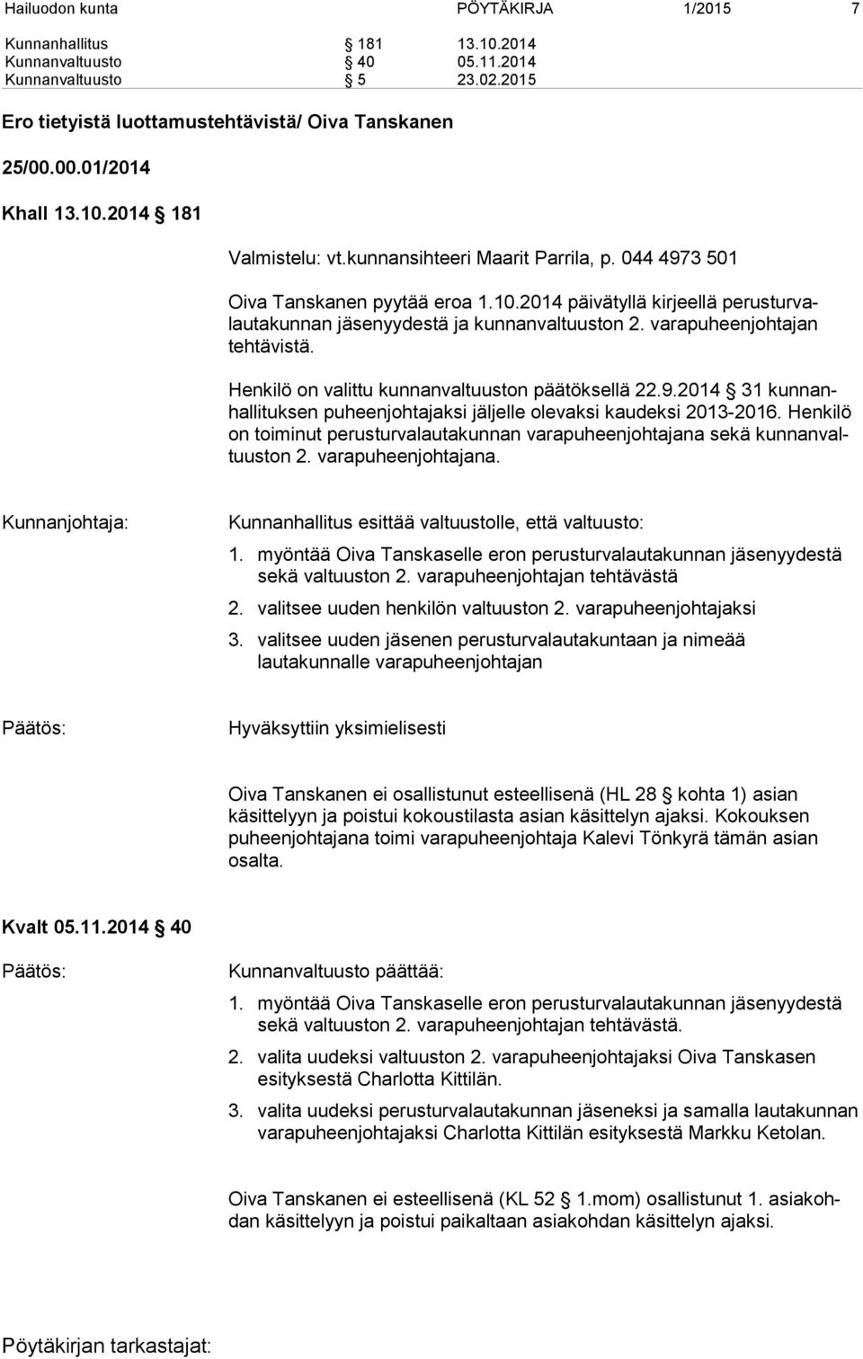 varapuheenjohtajan tehtävistä. Henkilö on valittu kunnanvaltuuston päätöksellä 22.9.2014 31 kunnanhallituksen puheenjohtajaksi jäljelle olevaksi kaudeksi 2013-2016.