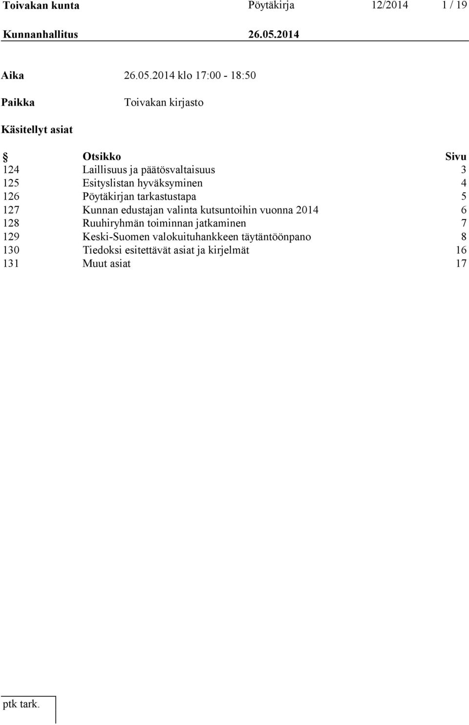 2014 klo 17:00-18:50 Paikka Toivakan kirjasto Käsitellyt asiat Otsikko Sivu 124 Laillisuus ja päätösvaltaisuus 3 125