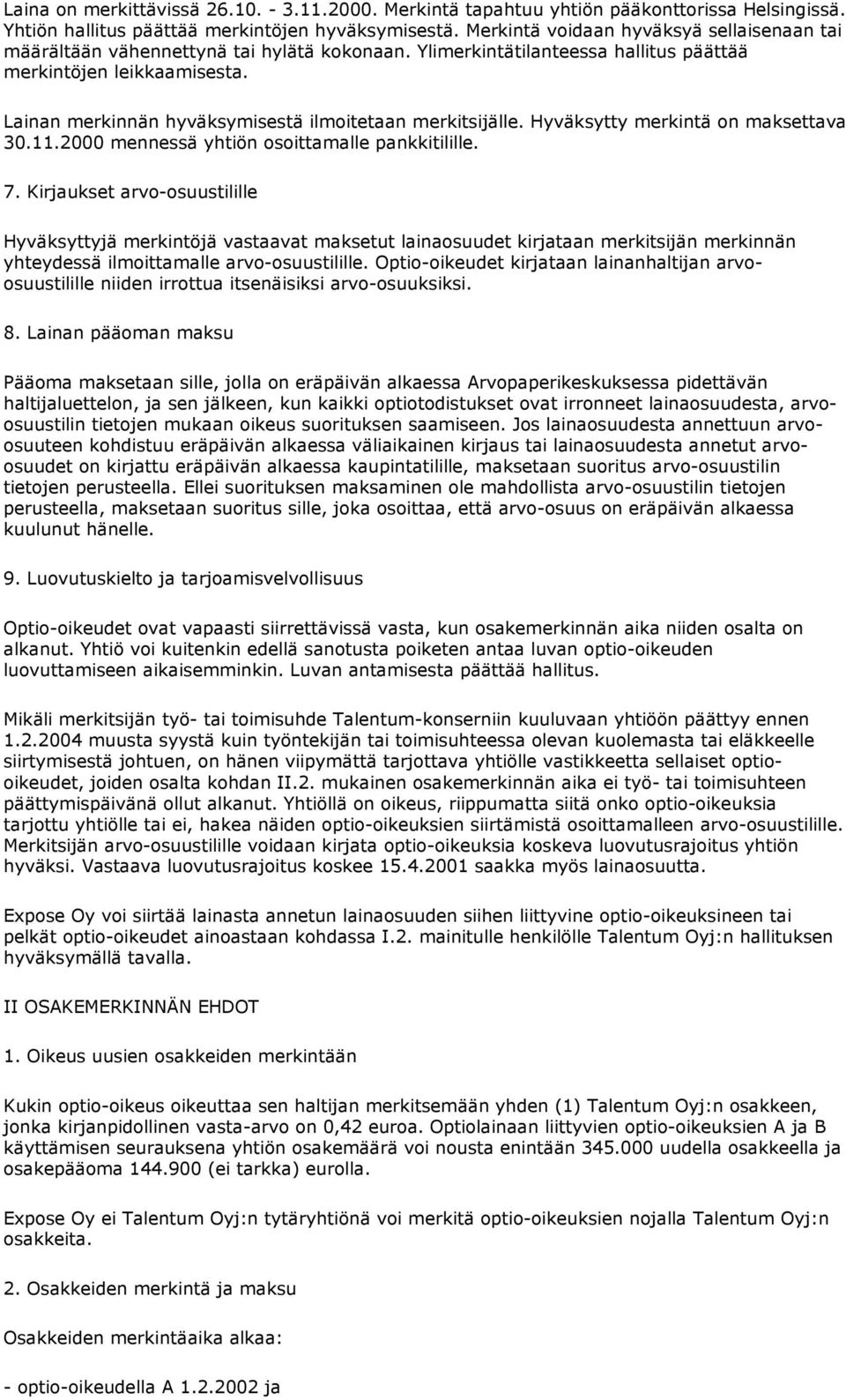 Lainan merkinnän hyväksymisestä ilmoitetaan merkitsijälle. Hyväksytty merkintä on maksettava 30.11.2000 mennessä yhtiön osoittamalle pankkitilille. 7.