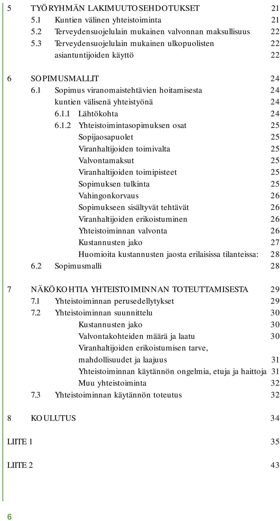 Sopimus viranomaistehtävien hoitamisesta 24 kuntien välisenä yhteistyönä 24 6.1.