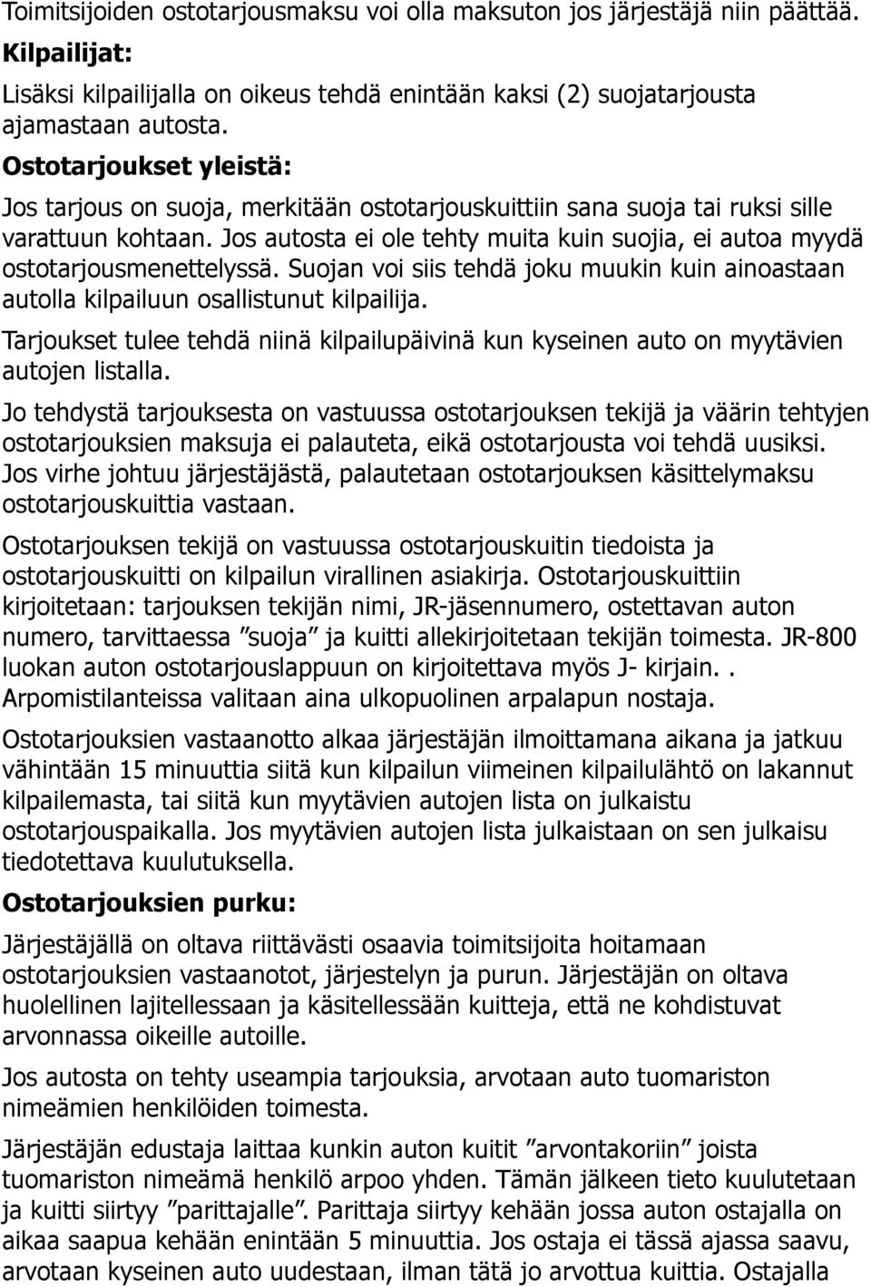 Jos autosta ei ole tehty muita kuin suojia, ei autoa myydä ostotarjousmenettelyssä. Suojan voi siis tehdä joku muukin kuin ainoastaan autolla kilpailuun osallistunut kilpailija.