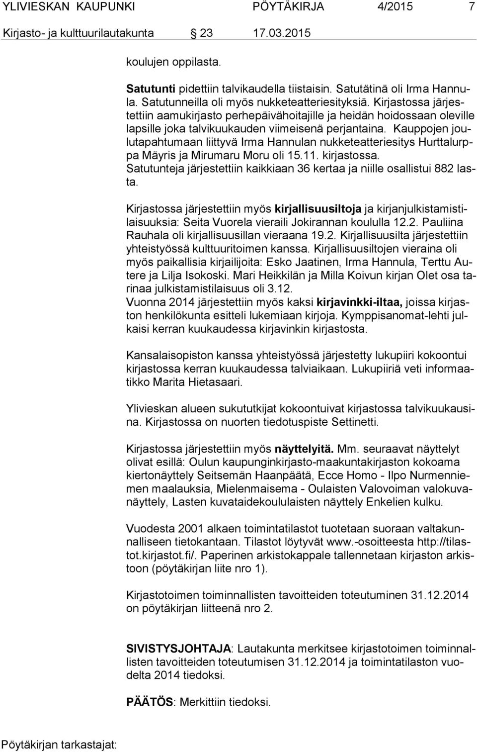 Kauppojen joulu ta pah tu maan liittyvä Irma Hannulan nukketeatteriesitys Hurt ta lurppa Mäyris ja Mirumaru Moru oli 15.11. kirjastossa.