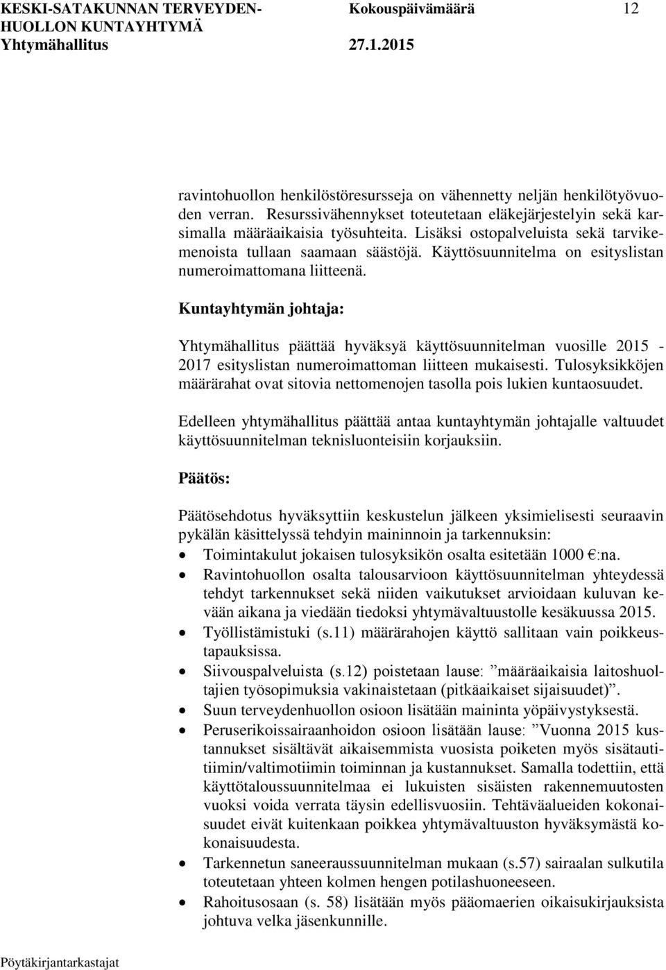 Käyttösuunnitelma on esityslistan numeroimattomana liitteenä. Yhtymähallitus päättää hyväksyä käyttösuunnitelman vuosille 2015-2017 esityslistan numeroimattoman liitteen mukaisesti.