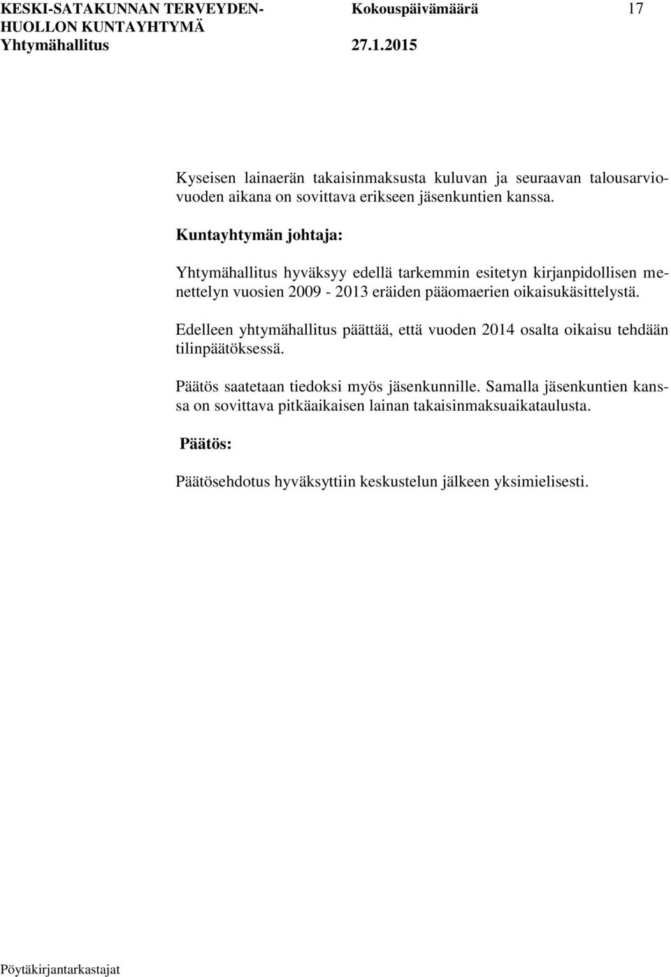 Yhtymähallitus hyväksyy edellä tarkemmin esitetyn kirjanpidollisen menettelyn vuosien 2009-2013 eräiden pääomaerien oikaisukäsittelystä.