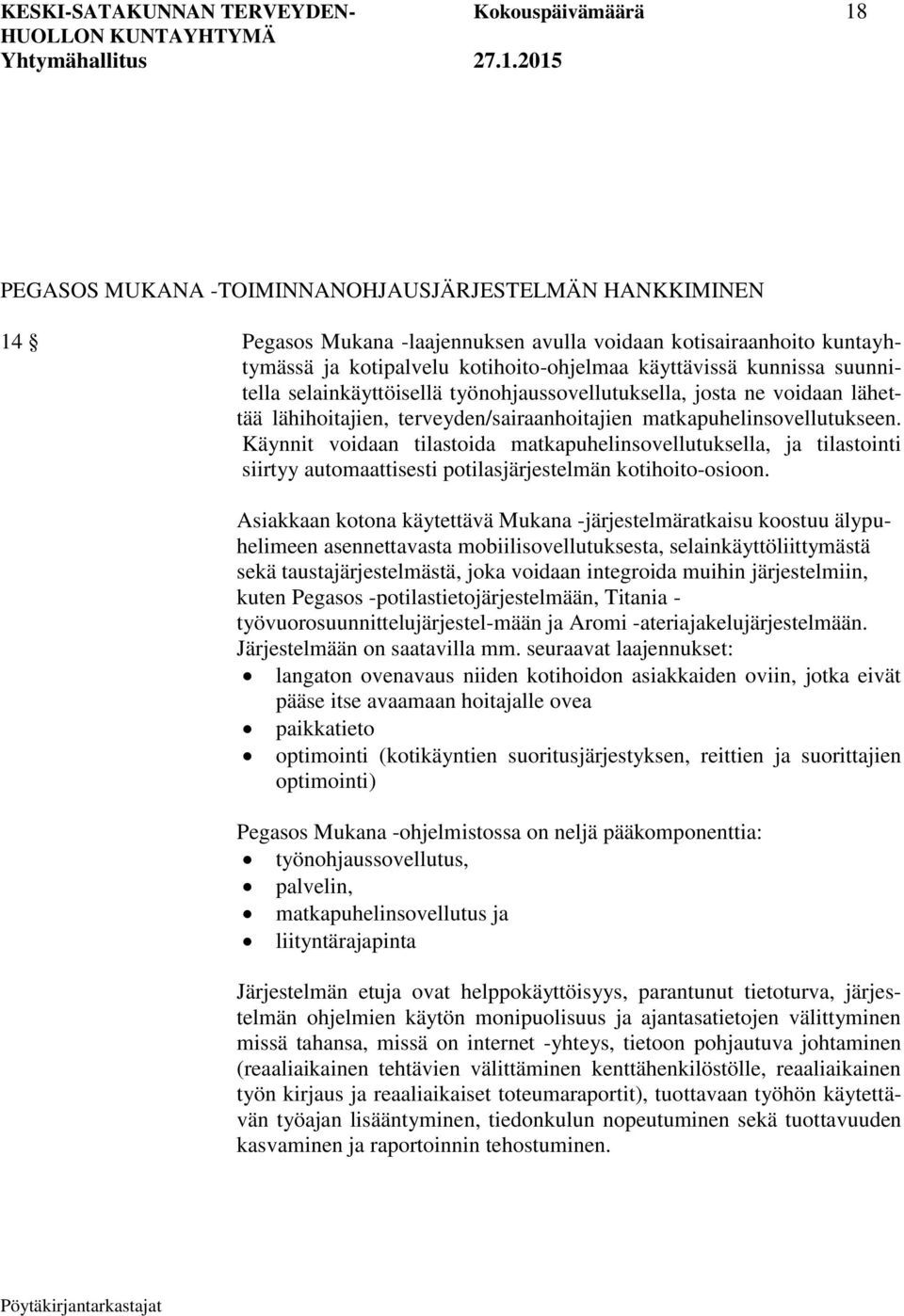 Käynnit voidaan tilastoida matkapuhelinsovellutuksella, ja tilastointi siirtyy automaattisesti potilasjärjestelmän kotihoito-osioon.