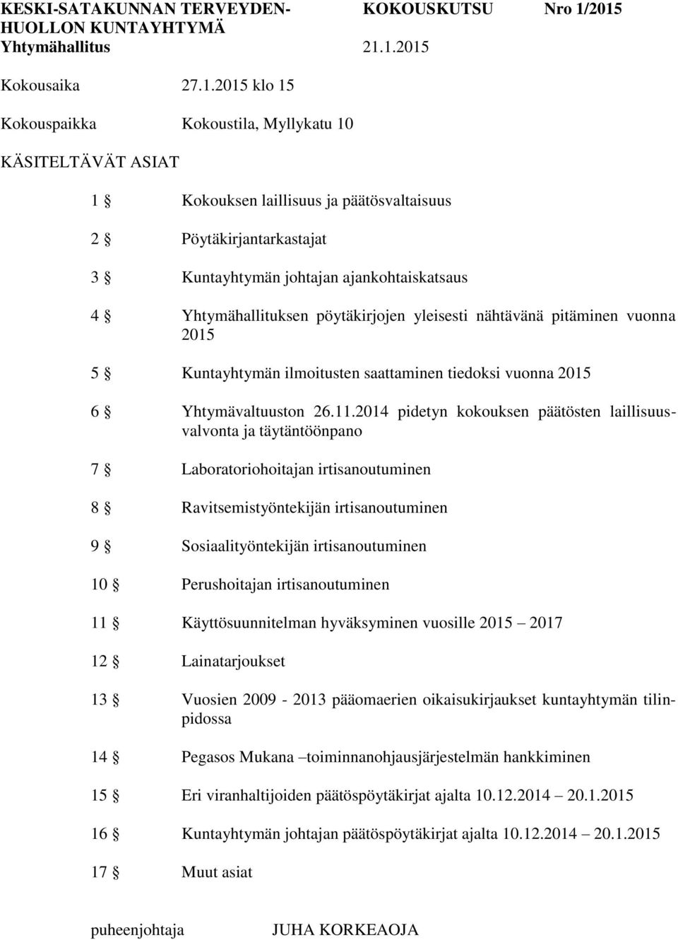 ajankohtaiskatsaus 4 Yhtymähallituksen pöytäkirjojen yleisesti nähtävänä pitäminen vuonna 2015 5 Kuntayhtymän ilmoitusten saattaminen tiedoksi vuonna 2015 6 Yhtymävaltuuston 26.11.