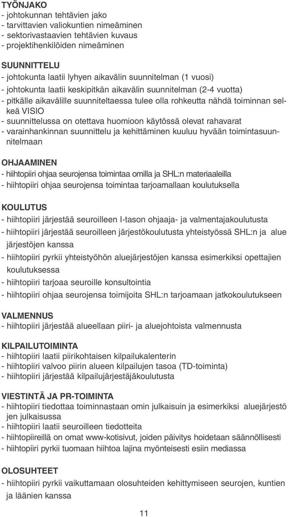 humin käytössä levat rahavarat - varainhankinnan suunnittelu ja kehittäminen kuuluu hyvään timintasuunnitelmaan OHJAAMINEN - hiihtpiiri hjaa seurjensa timintaa milla ja SHL:n materiaaleilla -